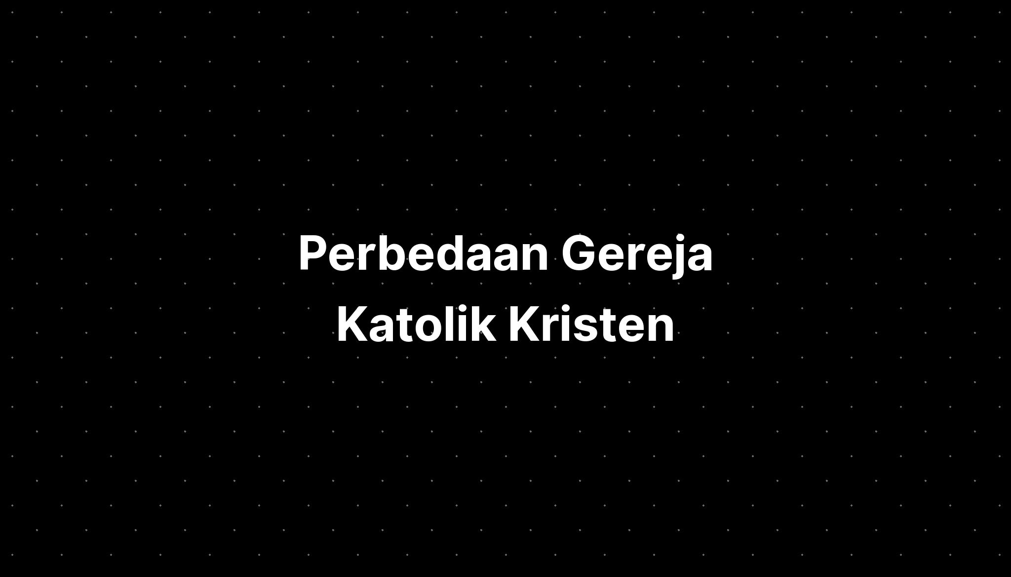 Perbedaan Gereja Katolik Kristen - IMAGESEE